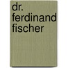 Dr. Ferdinand Fischer by Zeitschrift Fur Angewandte Chemie