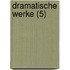 Dramatische Werke (5)