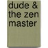Dude & the Zen Master