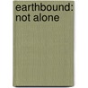 Earthbound: Not Alone door John Alexander Lott