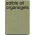 Edible Oil Organogels