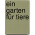 Ein Garten für Tiere