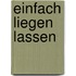 Einfach liegen lassen