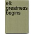 Eli: Greatness Begins
