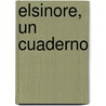 Elsinore, un cuaderno door Salvador Elizondo