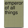 Emperor Of All Things by Paul Witcover