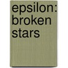 Epsilon: Broken Stars door Erin M. Klitzke