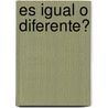 Es Igual O Diferente? by Bobbie Kalman
