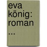 Eva König: Roman ... door Johanna Klemm