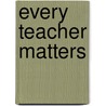 Every Teacher Matters door Kathryn Lovewell