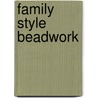 Family Style Beadwork by Mary Harrison