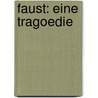 Faust: Eine Tragoedie door Johann Wolfgang von Goethe