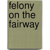 Felony on the Fairway door John Yantis