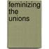 Feminizing the Unions