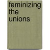 Feminizing the Unions by Sheila Cunnison