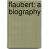 Flaubert: A Biography door Professor Frederick Brown