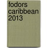 Fodors Caribbean 2013 door Marlise Kast