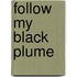Follow My Black Plume