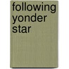 Following Yonder Star door Martin D. Gibbs