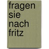 Fragen Sie nach Fritz by Husch Josten