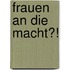 Frauen an die Macht?!