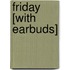 Friday [With Earbuds]