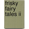 Frisky Fairy Tales Ii door Mr Clyde Rogers Hedges