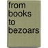 From Books to Bezoars