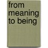 From Meaning to Being