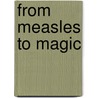 From Measles to Magic by Kathleen Abraham