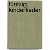 Fünfzig Kinderlieder by August Heinrich Hoffmann Von Fallersleben