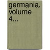 Germania, Volume 4... by Unknown