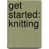 Get Started: Knitting