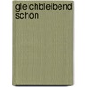 Gleichbleibend schön door Helen Hodgman