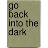 Go Back Into the Dark door Adam Roumell