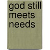 God Still Meets Needs door Mark Littleton