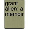 Grant Allen: a Memoir door Edward Clodd