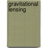Gravitational Lensing by Peter Schneider