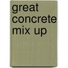 Great Concrete Mix Up by Peter Millett