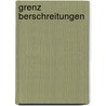 Grenz Berschreitungen by Hanns Holl