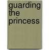Guarding the Princess door Loreth Anne White