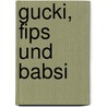 Gucki, Fips und Babsi by Margot Matschl
