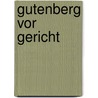 Gutenberg Vor Gericht by Michael Empell