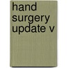 Hand Surgery Update V by Kevin C. Chung