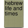 Hebrew Life And Times door Harold B. Hunting