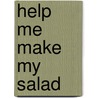 Help Me Make My Salad by M. Lester