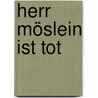 Herr Möslein ist tot door Tatjana Meissner