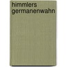 Himmlers Germanenwahn door Volker Koop