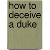 How to Deceive a Duke door Lecia Cornwall
