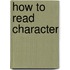 How to Read Character